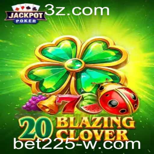 Descubra o Fascinante Mundo de 20BlazingClover com bet225